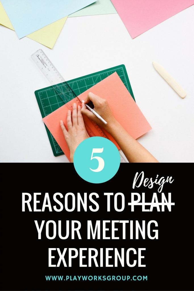 Meeting Design: Top 5 Reasons Your Meeting Experience Needs to be Designed