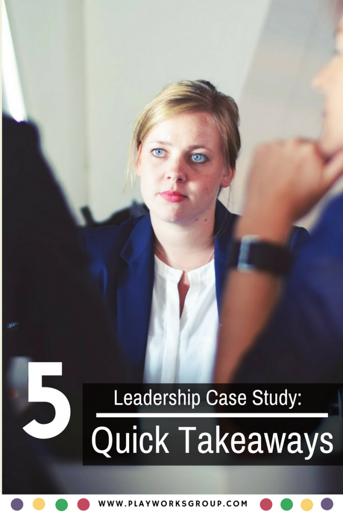 Leadership Case Study: 5 Quick Take-Aways
